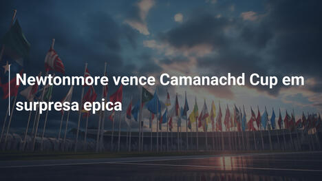 Newtonmore vence Camanachd Cup em surpresa epica