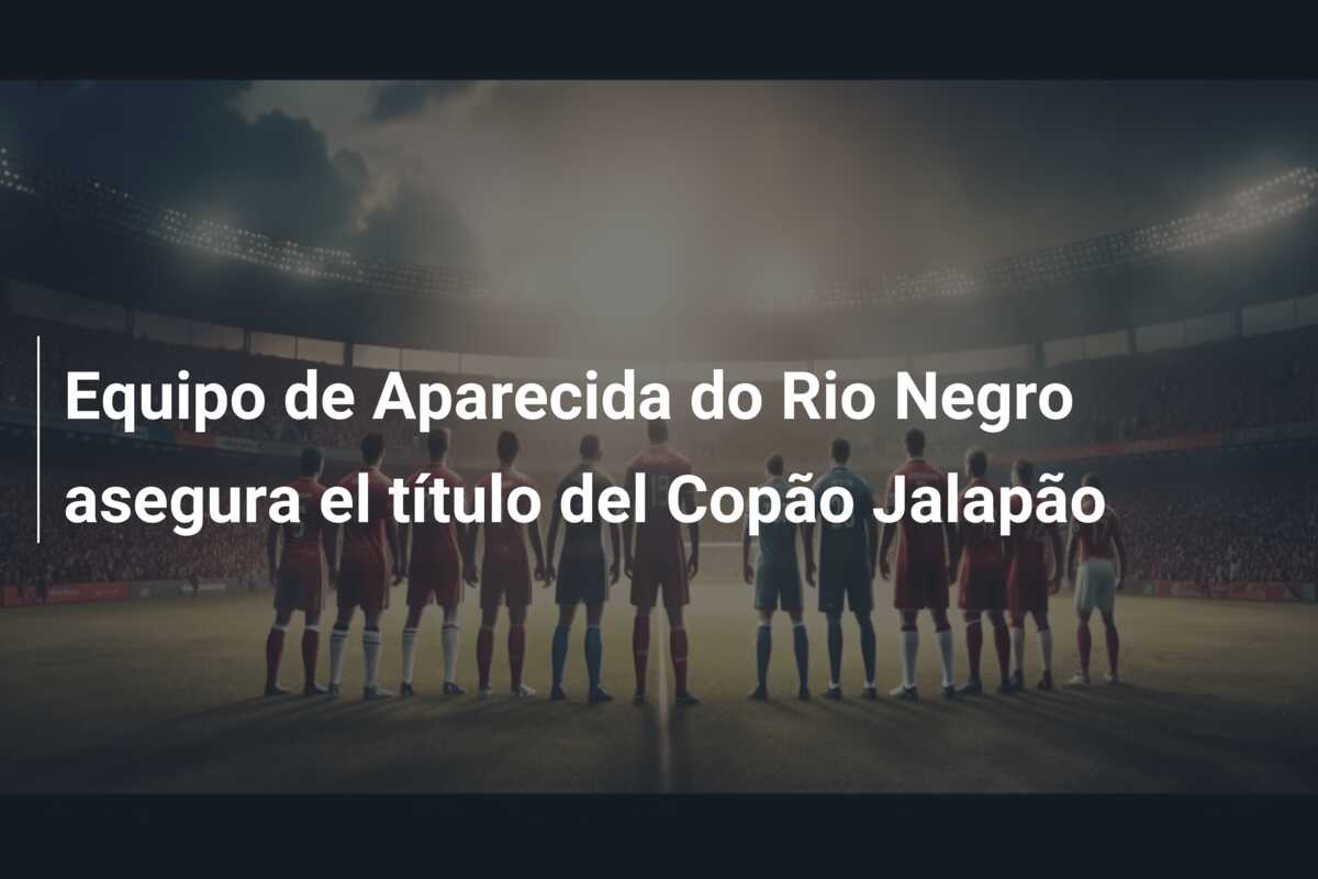 Equipo de Aparecida do Rio Negro asegura el título del Copão Jalapão