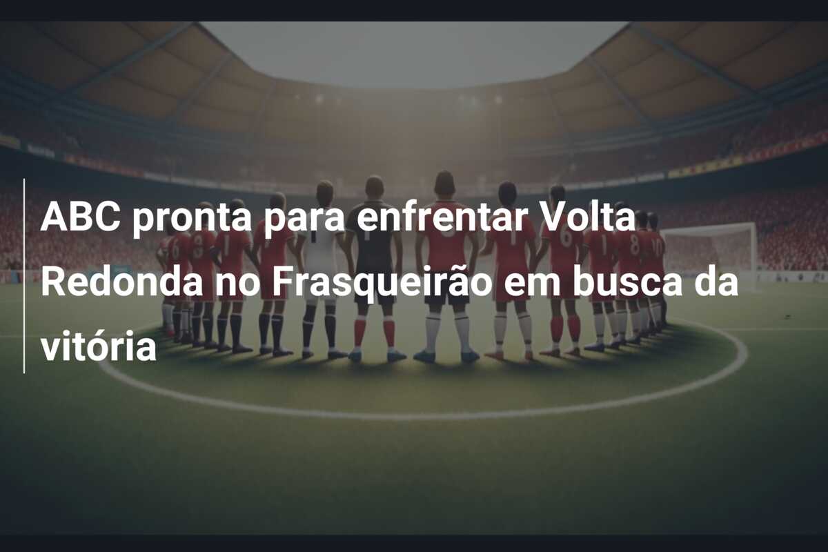ABC pronta para enfrentar Volta Redonda no Frasqueirão em busca da vitória