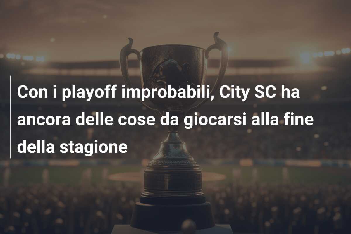 Con i playoff improbabili, City SC ha ancora delle cose da giocarsi alla fine della stagione