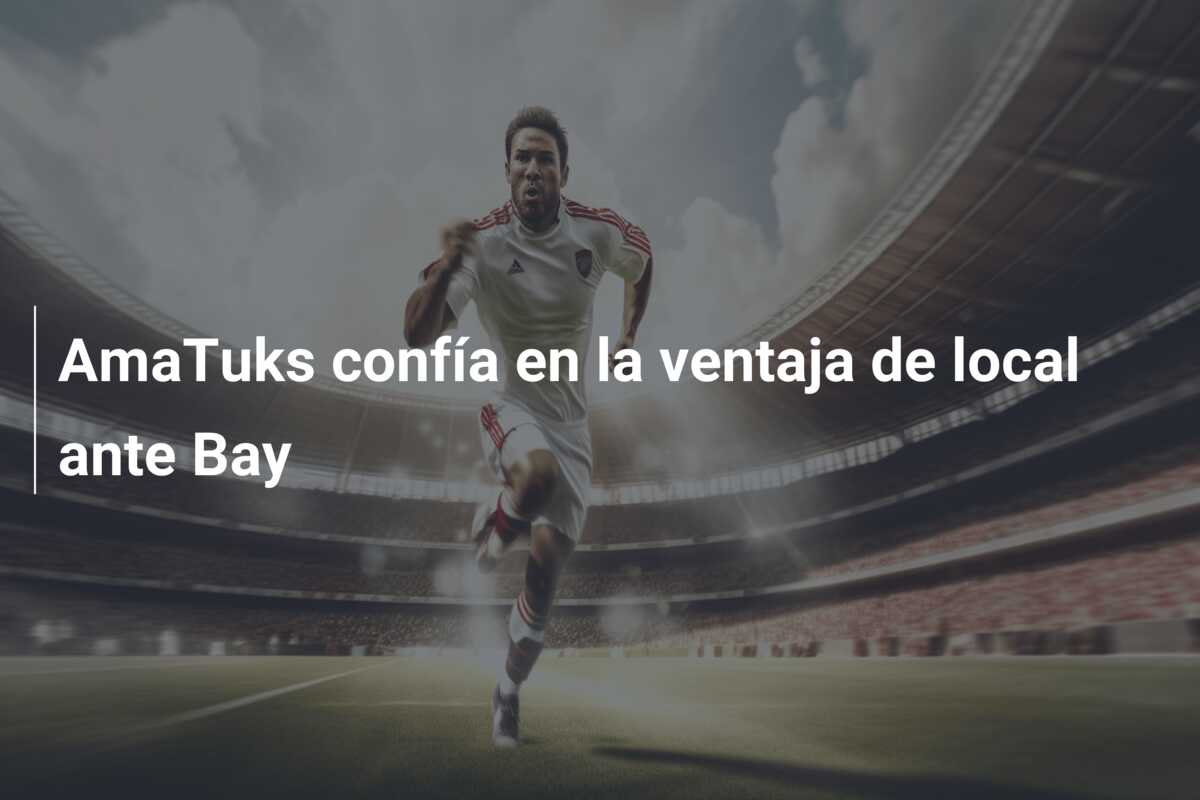 AmaTuks confía en la ventaja de local ante Bay