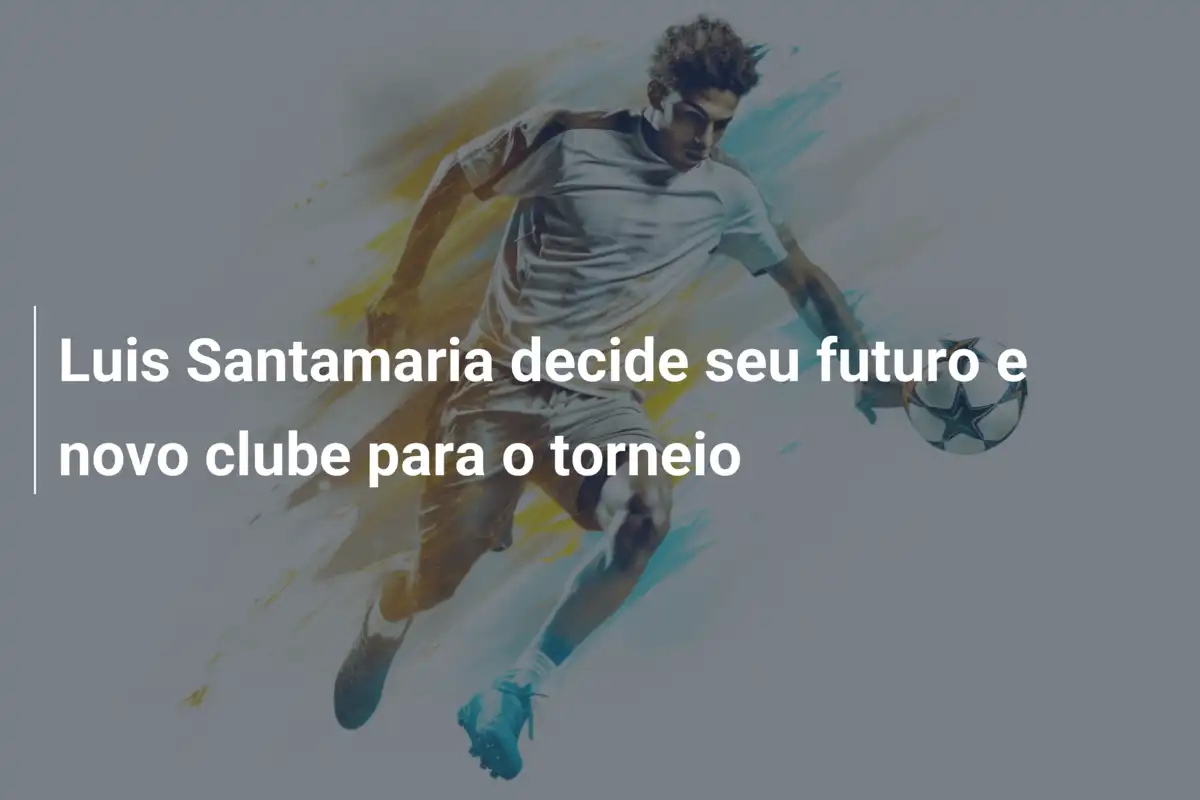Luis Santamaria decide seu futuro e novo clube para o torneio