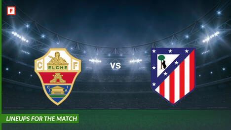 Elche vs Atletico Madrid: lineups for the match
