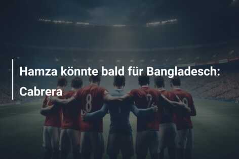 Hamza könnte bald für Bangladesch: Cabrera
