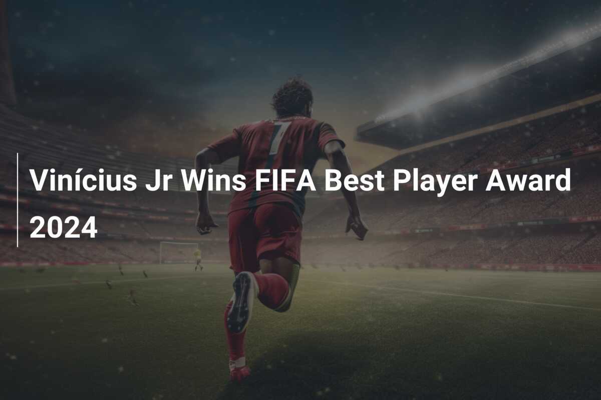 Vinícius Jr Wins FIFA Best Player Award 2024