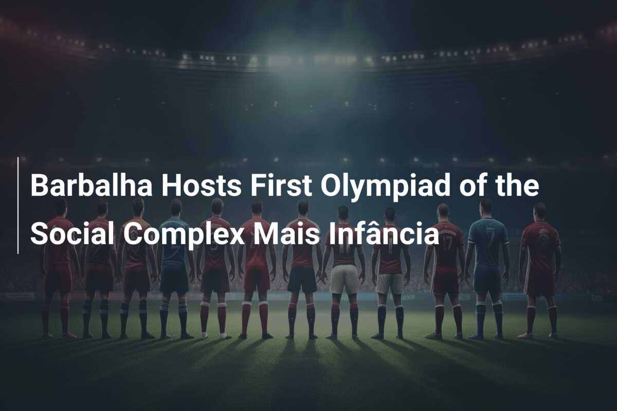 Barbalha Hosts First Olympiad of the Social Complex Mais Infância -  azscore.com