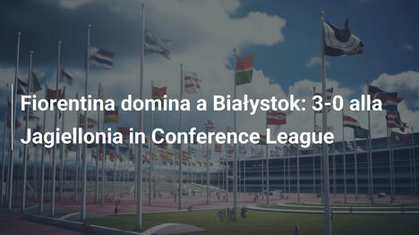 Fiorentina domina a Białystok: 3-0 alla Jagiellonia in Conference League