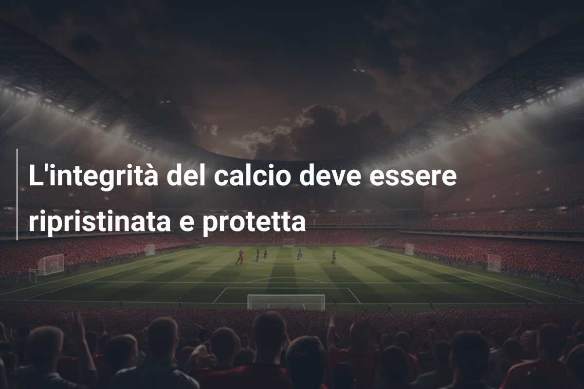 L'integrità del calcio deve essere ripristinata e protetta