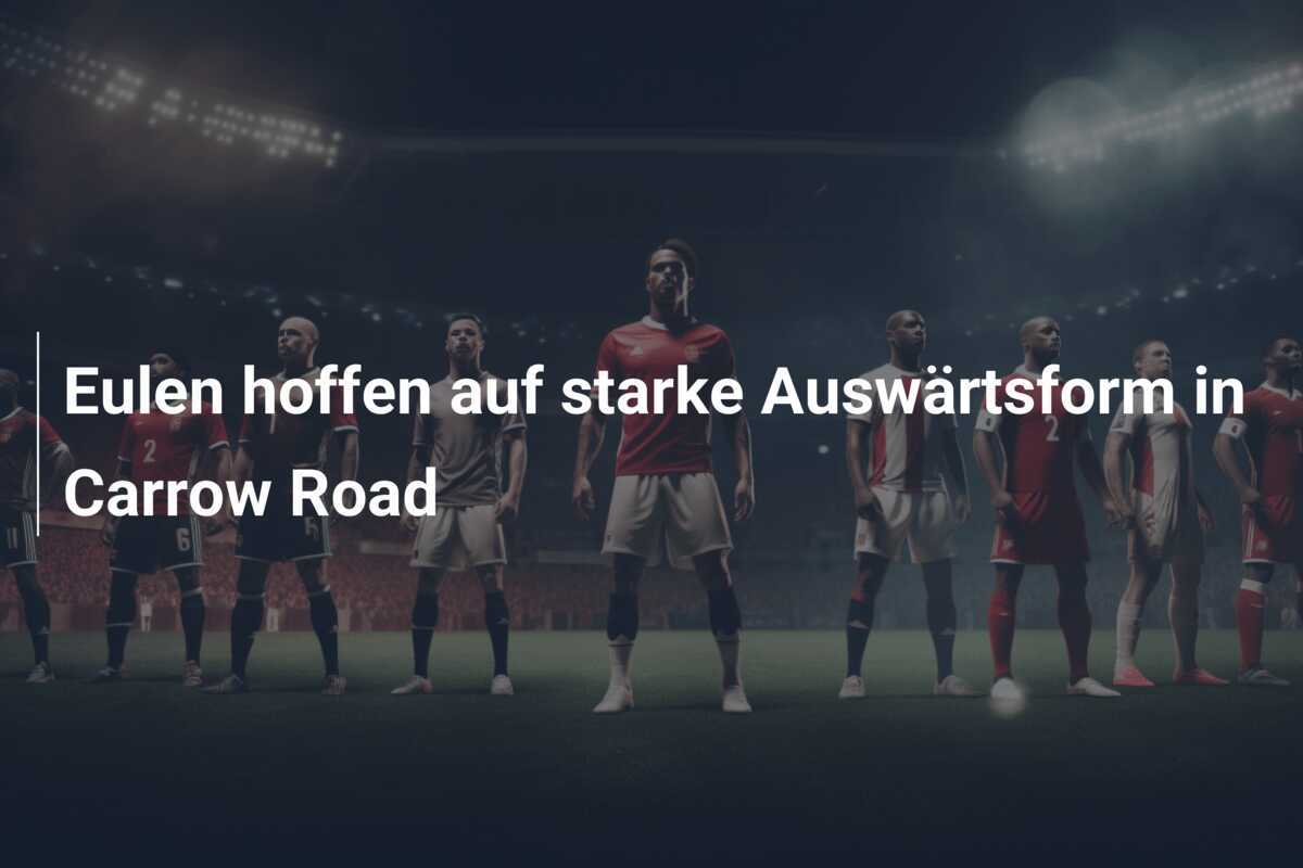 Eulen hoffen auf starke Auswärtsform in Carrow Road