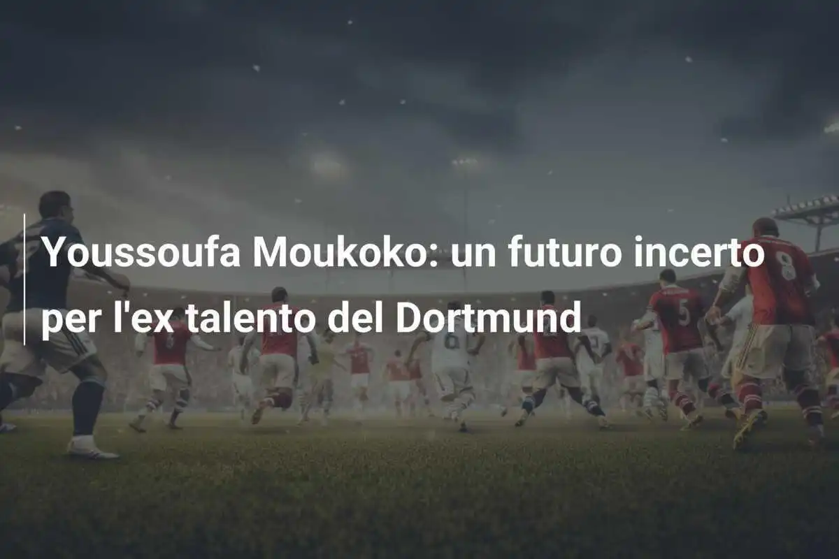 Youssoufa Moukoko: un futuro incerto per l'ex talento del Dortmund