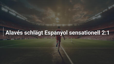 Alavés schlägt Espanyol sensationell 2:1