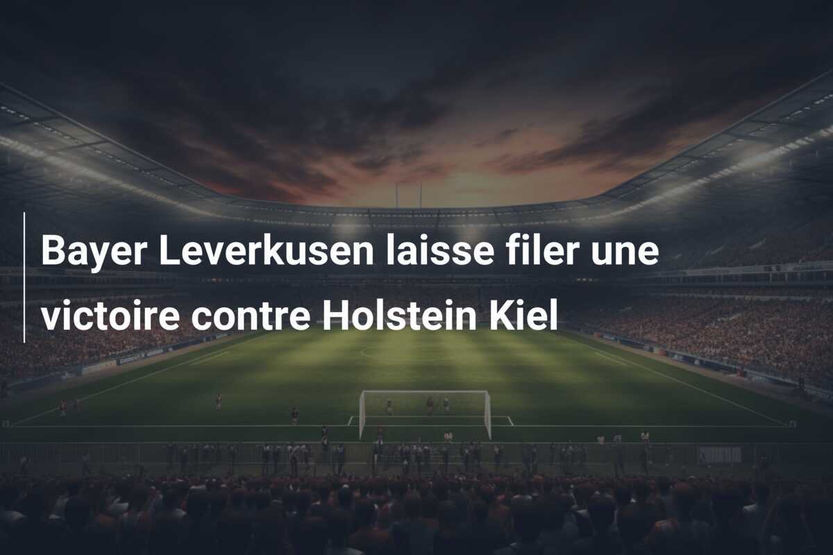 Bayer Leverkusen laisse filer une victoire contre Holstein Kiel