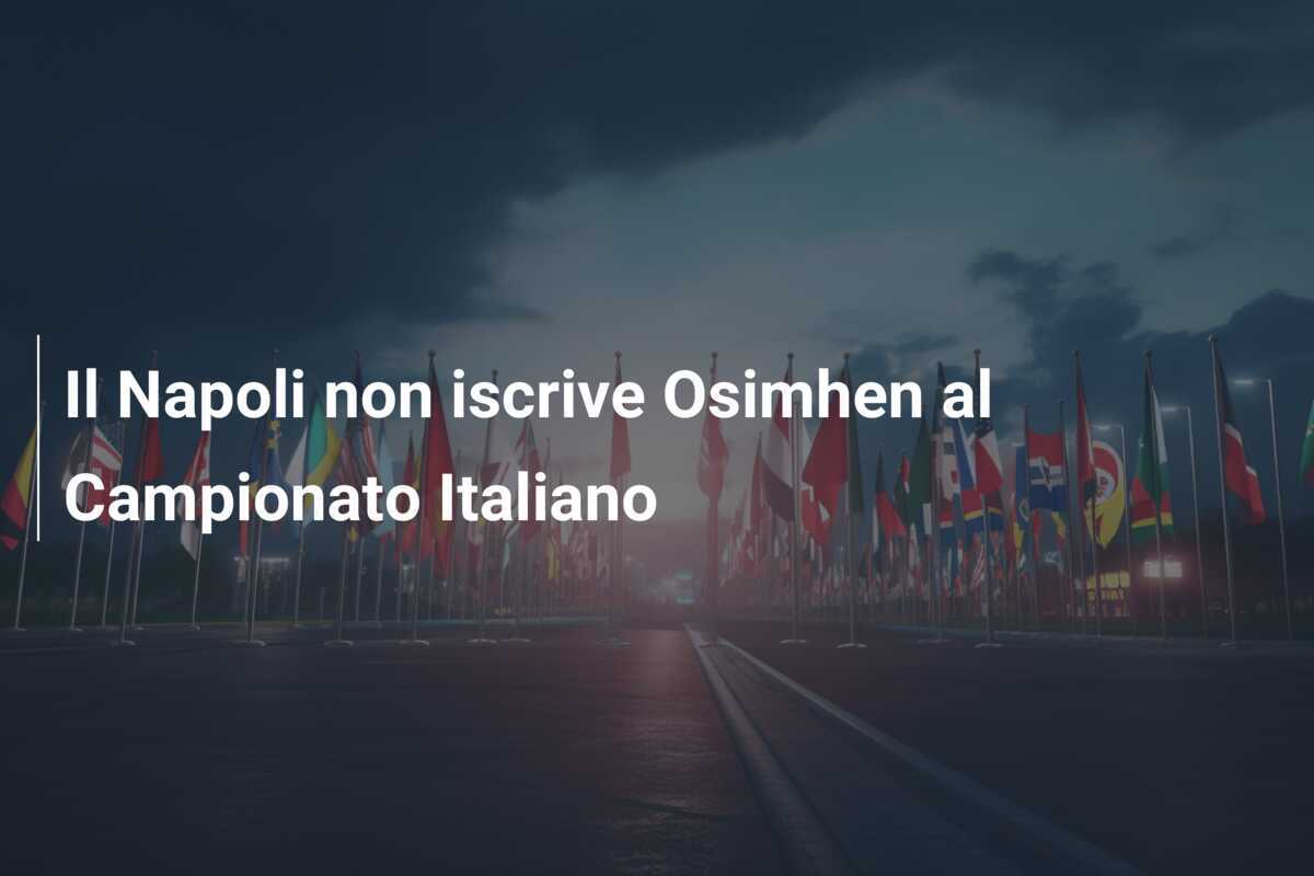Il Napoli non iscrive Osimhen al Campionato Italiano