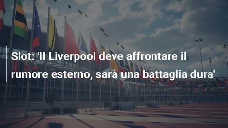 Slot: 'Il Liverpool deve affrontare il rumore esterno, sarà una battaglia dura'