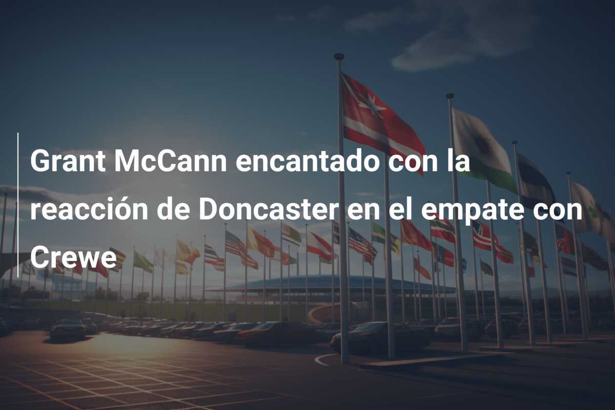 Grant McCann encantado con la reacción de Doncaster en el empate con Crewe