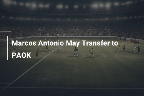 Marcos Antonio May Transfer to PAOK