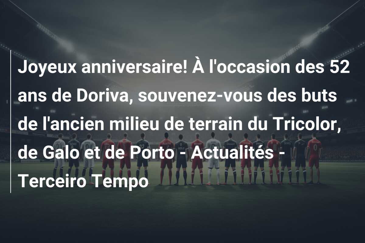 Joyeux anniversaire! À l’occasion des 52 ans de Doriva, souvenez-vous des buts de l’ancien milieu de terrain du Tricolor, de Galo et de Porto – Actualités – Terceiro Tempo
