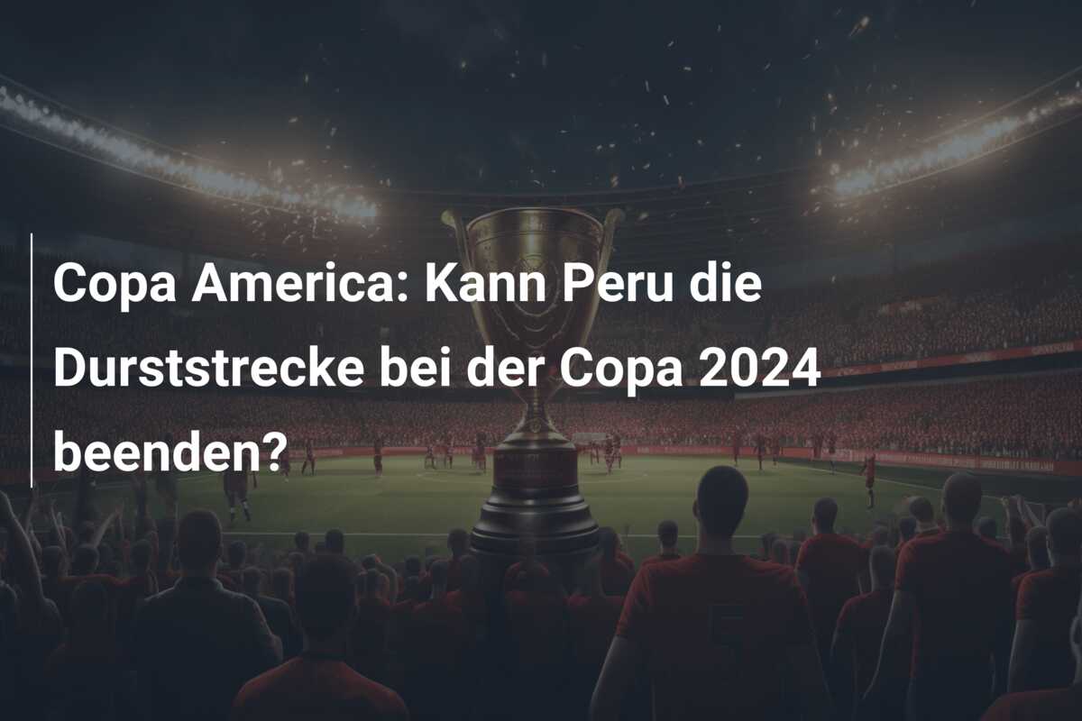 Copa America: Kann Peru die Durststrecke bei der Copa 2024 beenden?