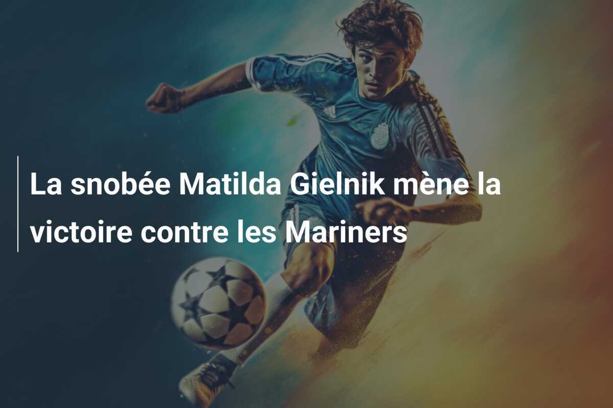 La snobée Matilda Gielnik mène la victoire contre les Mariners