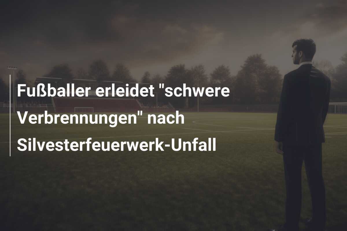 Fußballer erleidet "schwere Verbrennungen" nach Silvesterfeuerwerk-Unfall