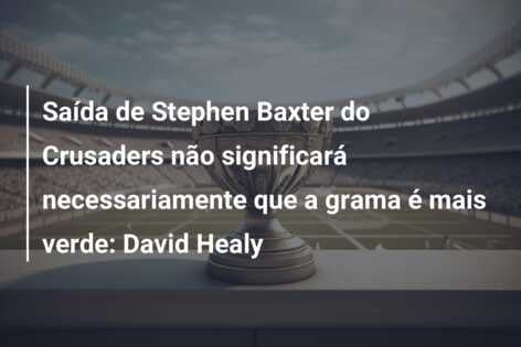 Saída de Stephen Baxter do Crusaders não significará necessariamente que a grama é mais verde: David Healy