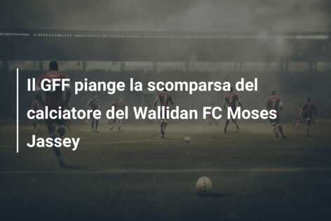 Il GFF piange la scomparsa del calciatore del Wallidan FC Moses Jassey