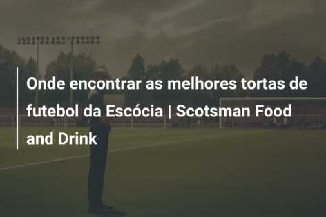 Onde encontrar as melhores tortas de futebol da Escócia | Scotsman Food and Drink