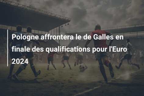 Pologne affrontera le de Galles en finale des qualifications pour l’Euro 2024