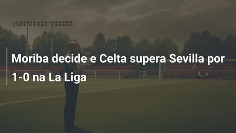 Moriba decide e Celta supera Sevilla por 1-0 na La Liga