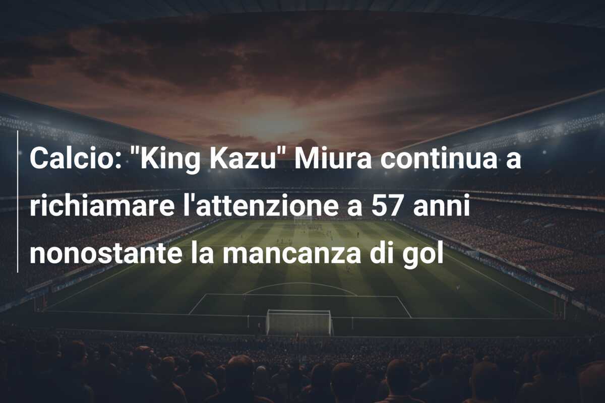 Calcio: "King Kazu" Miura continua a richiamare l'attenzione a 57 anni nonostante la mancanza di gol