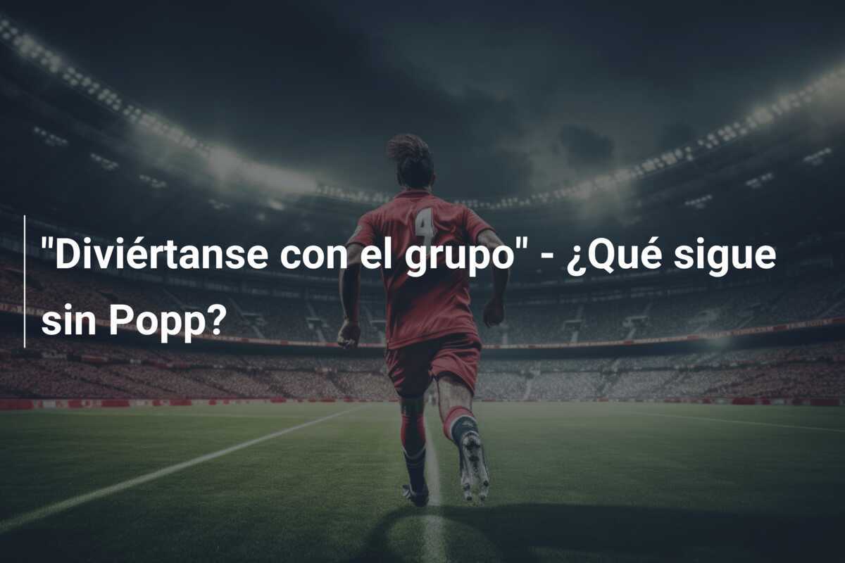 "Diviértanse con el grupo" - ¿Qué sigue sin Popp?