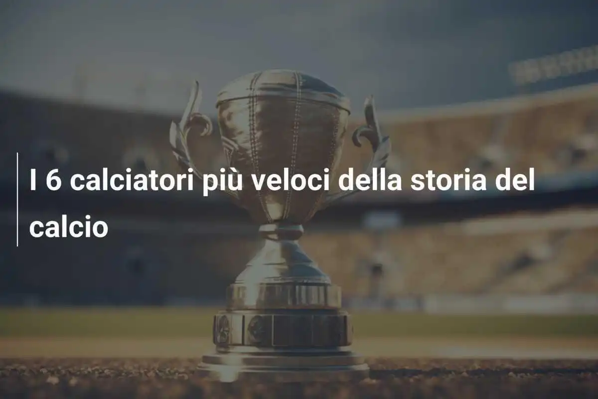 I 6 calciatori più veloci della storia del calcio