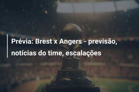 Prévia: Brest x Angers – previsão, notícias do time, escalações