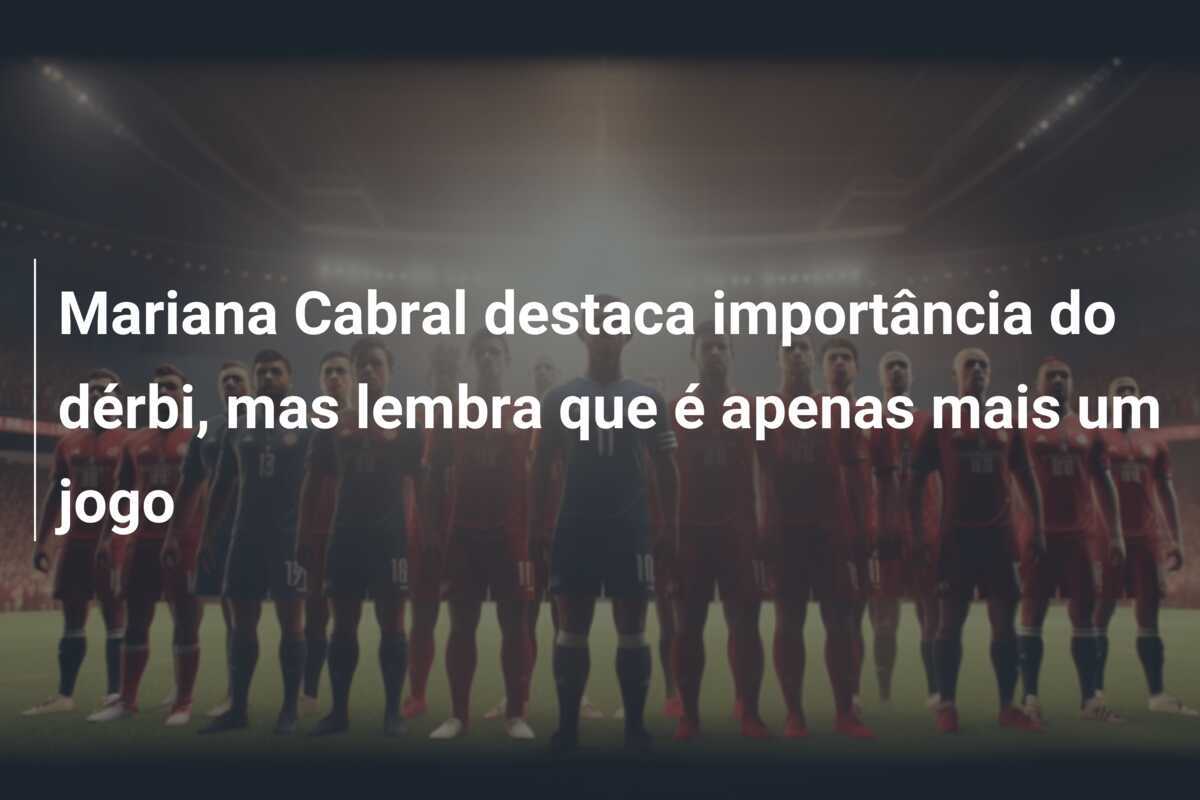 Mariana Cabral destaca importância do dérbi, mas lembra que é apenas mais um jogo