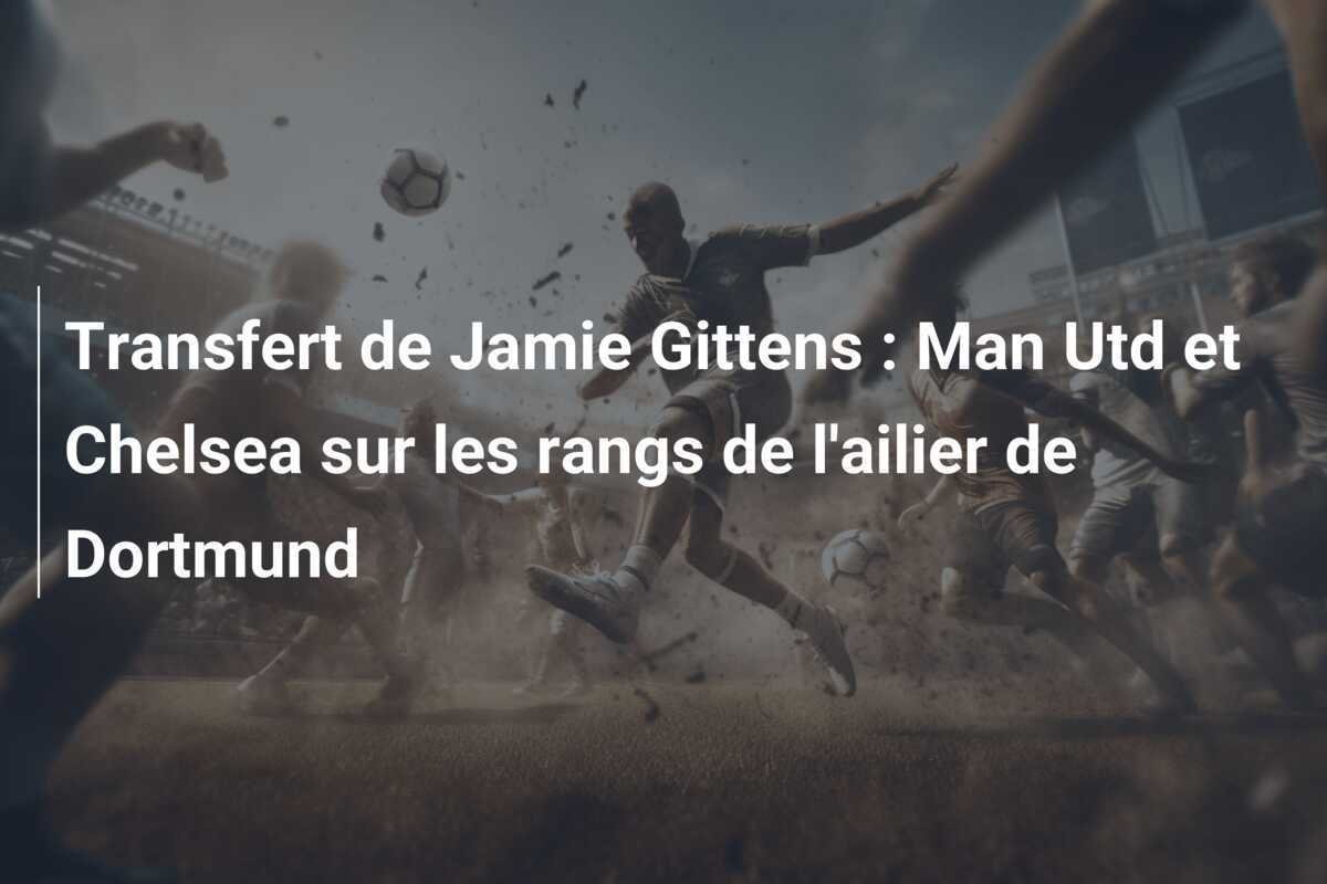 Transfert de Jamie Gittens : Man Utd et Chelsea sur les rangs de l'ailier de Dortmund