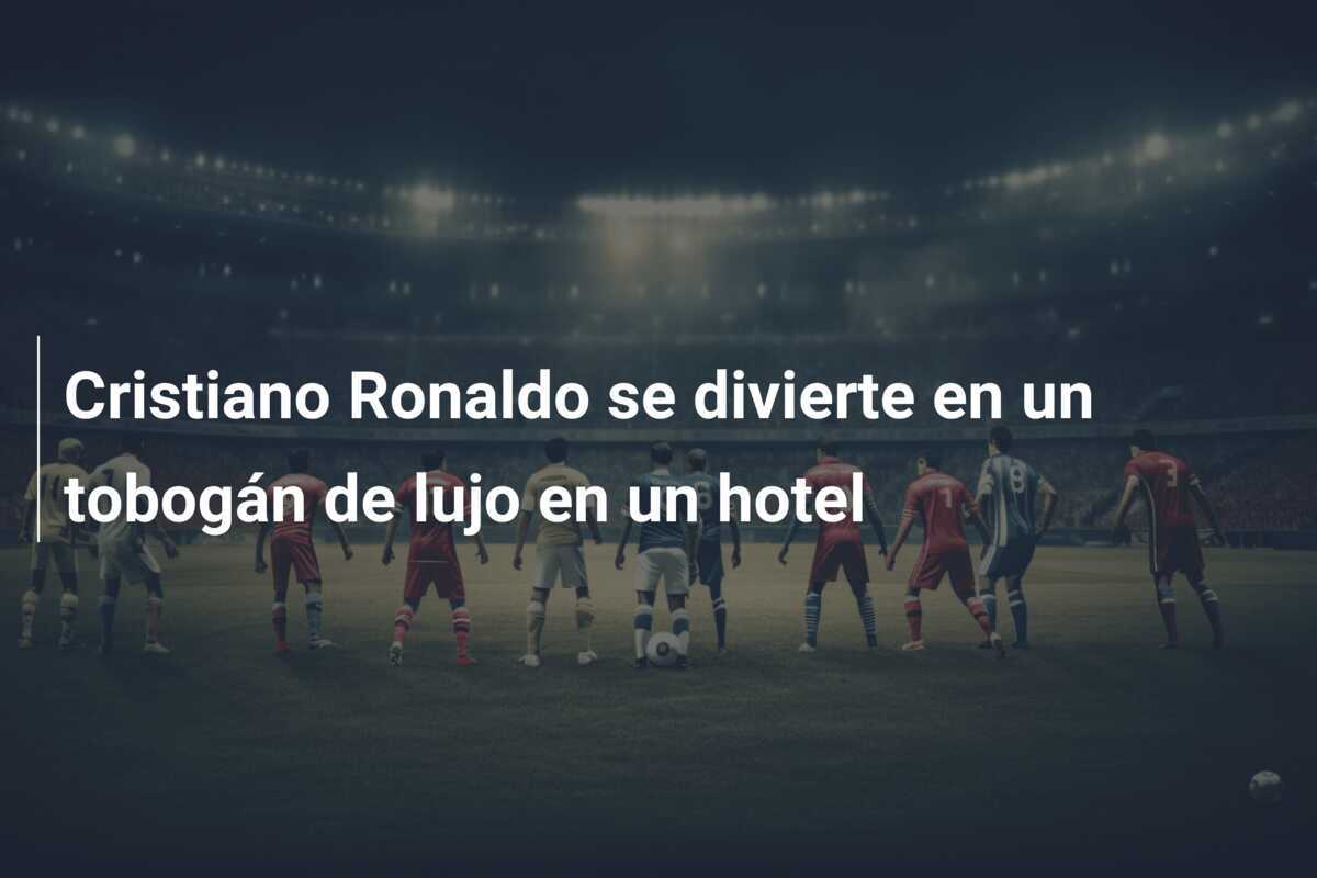 Cristiano Ronaldo se divierte en un tobogán de lujo en un hotel