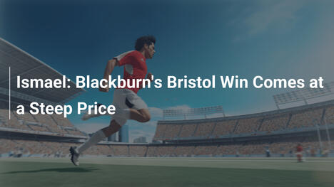 Ismael: Chiến thắng trước Bristol của Blackburn có giá đắt