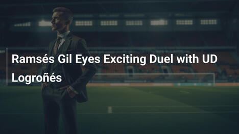 Ramsés Gil freut sich auf spannendes Duell mit UD Logroñés