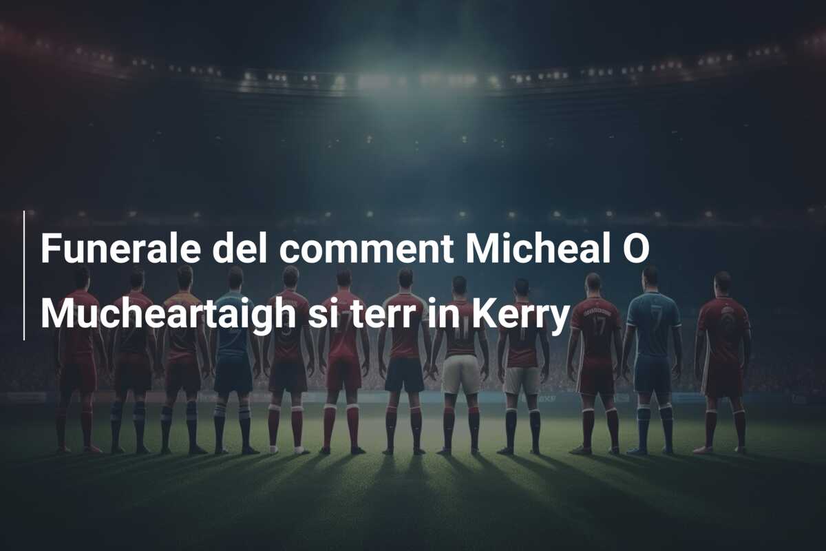 Funerale del comment Micheal O Mucheartaigh si terr in Kerry