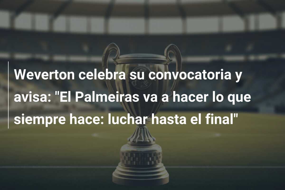 Weverton celebra su convocatoria y avisa: "El Palmeiras va a hacer lo que siempre hace: luchar hasta el final"