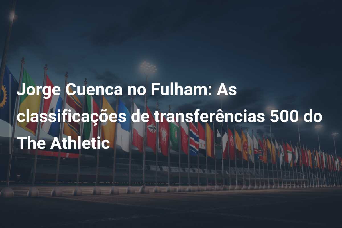 Jorge Cuenca no Fulham: As classificações de transferências 500 do The Athletic