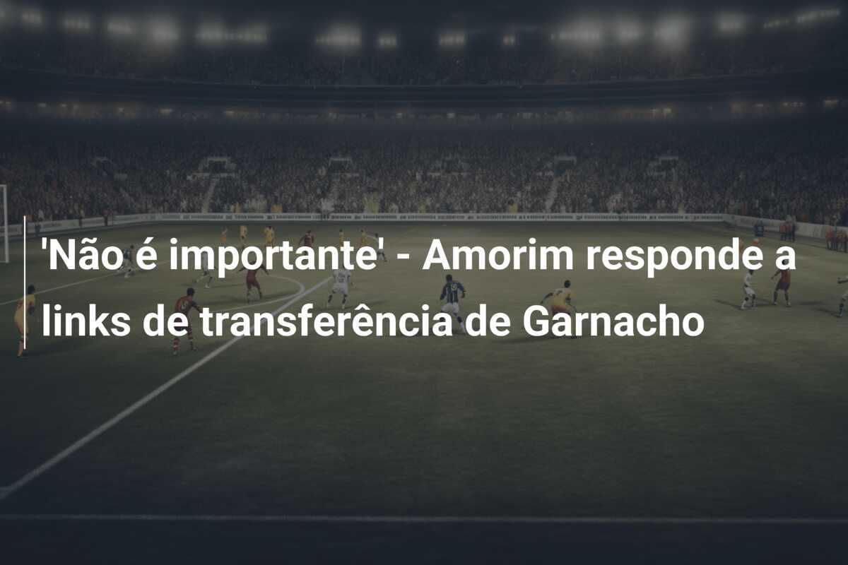 'Não é importante' - Amorim responde a links de transferência de Garnacho