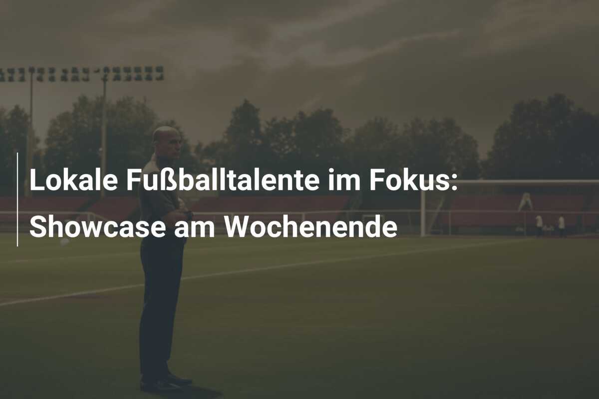 Lokale Fußballtalente im Fokus: Showcase am Wochenende