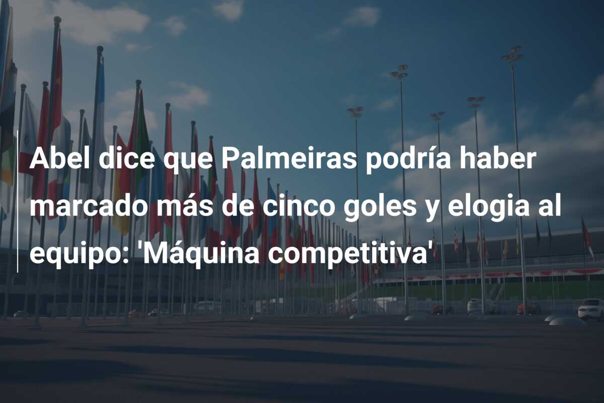 Abel dice que Palmeiras podría haber marcado más de cinco goles y elogia al equipo: ‘Máquina competitiva’