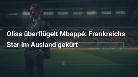 Olise überflügelt Mbappé: Frankreichs Star im Ausland gekürt
