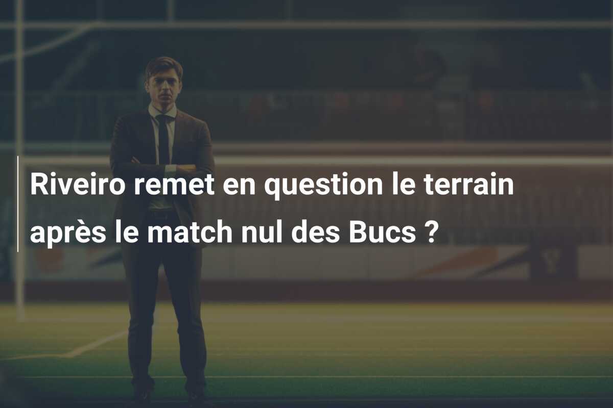 Riveiro remet en question le terrain après le match nul des Bucs ?