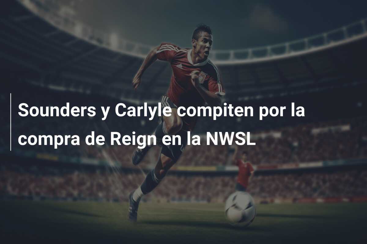 Sounders y Carlyle compiten por la compra de Reign en la NWSL