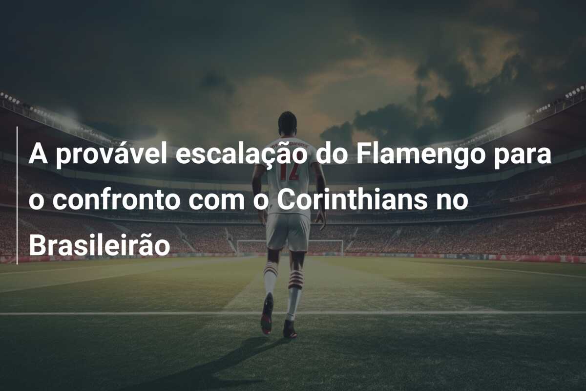 A provável escalação do Flamengo para o confronto com o Corinthians no Brasileirão