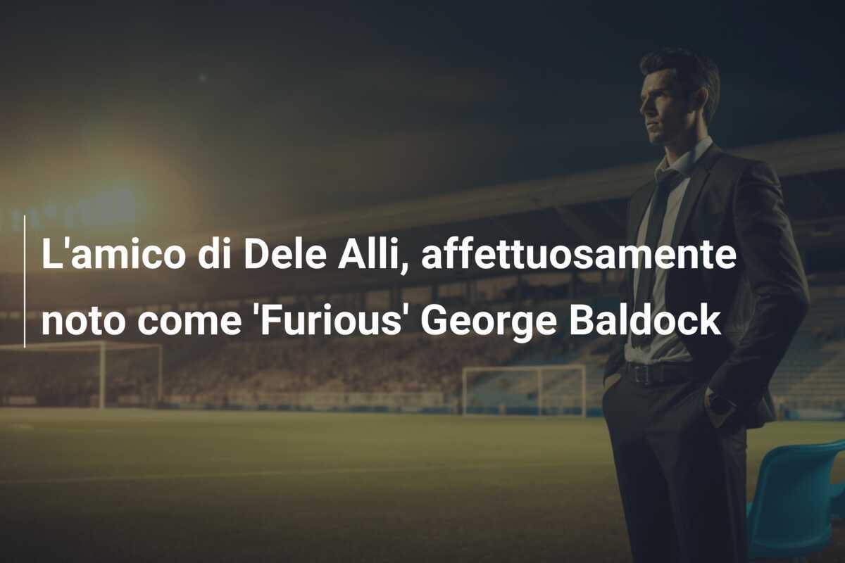 L'amico di Dele Alli, affettuosamente noto come 'Furious' George Baldock