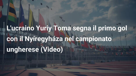 L'ucraino Yuriy Toma segna il primo gol con il Nyíregyháza nel campionato ungherese (Video)